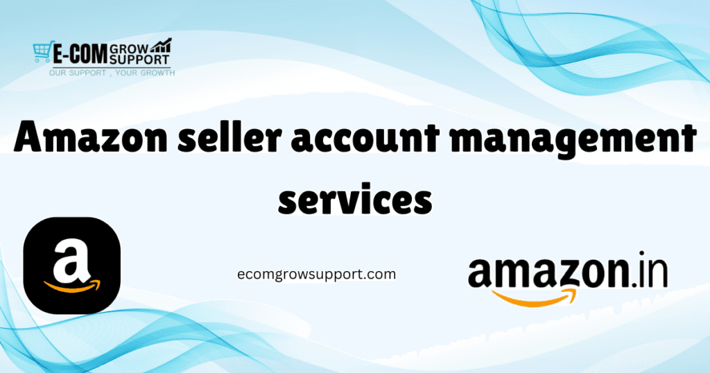 Amazon Seller Account Management Services: Maximize Your Sales with Ecom Grow Support 1 Amazon seller account management services