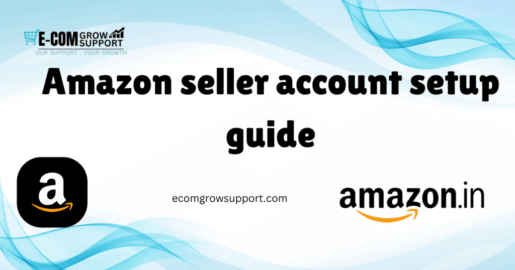 Amazon Seller Account Setup Guide: Your Step-by-Step Process to Start Selling 1 Amazon Seller Account Setup Guide