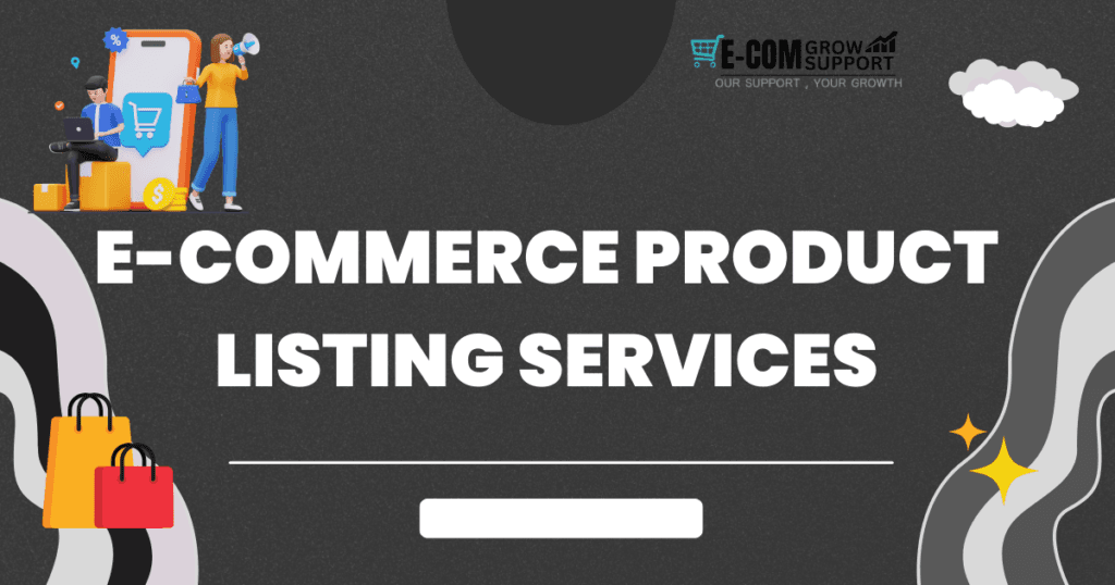 E-commerce Product Listing Services: Optimize Your Listings for Maximum Sales 1 E-commerce Product Listing Services