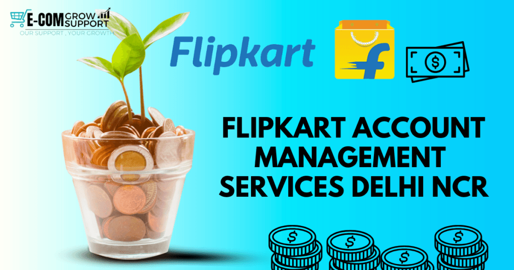Flipkart Account Management Services in Delhi NCR: Boost Your E-commerce Sales 1 Flipkart Account Management Services in Delhi NCR