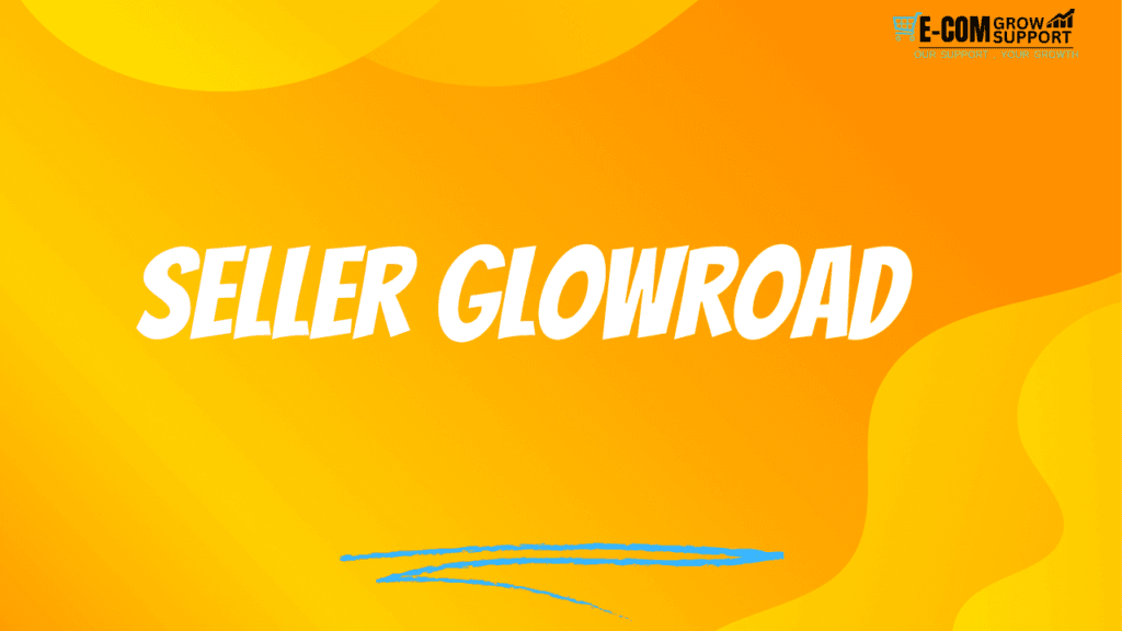 Seller Glowroad: Your Ultimate Guide to Becoming a Successful Seller on GlowRoad 1 Seller Glowroad