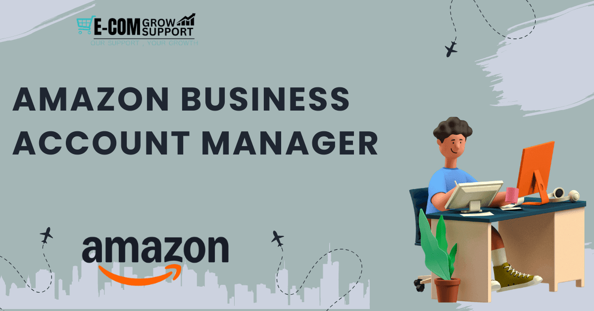 Why You Need an Amazon Business Account Manager for Successful Growth