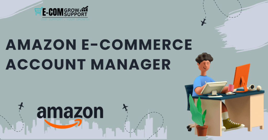 Why Your Business Needs an Amazon E-commerce Account Manager for Success 1 Amazon E-commerce Account Manager