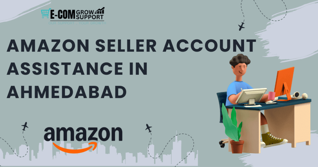 Amazon Seller Account Assistance in Ahmedabad: Simplify Your E-commerce Journey 1 Amazon Seller Account Assistance in Ahmedabad