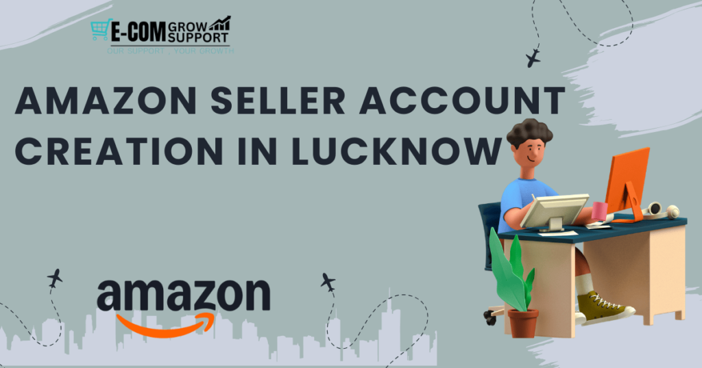 Amazon Seller Account Creation in Lucknow