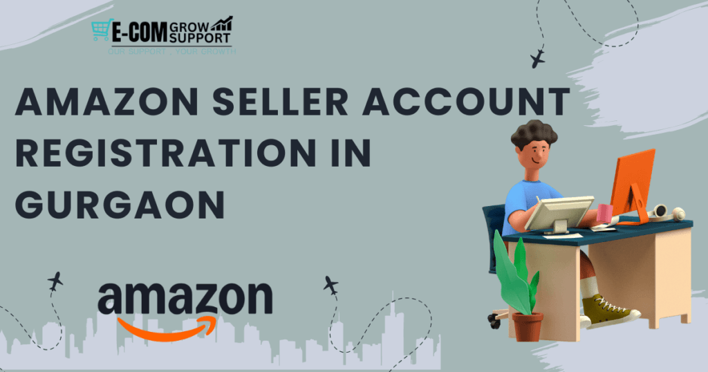 Amazon Seller Account Registration in Gurgaon: A Comprehensive Guide 1 Amazon Seller Account Registration