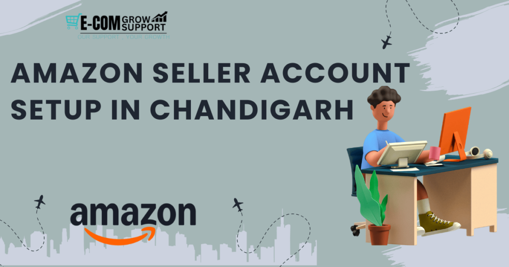 Amazon Seller Account Setup in Chandigarh: A Comprehensive Guide 1 Amazon Seller Account Setup in Chandigarh