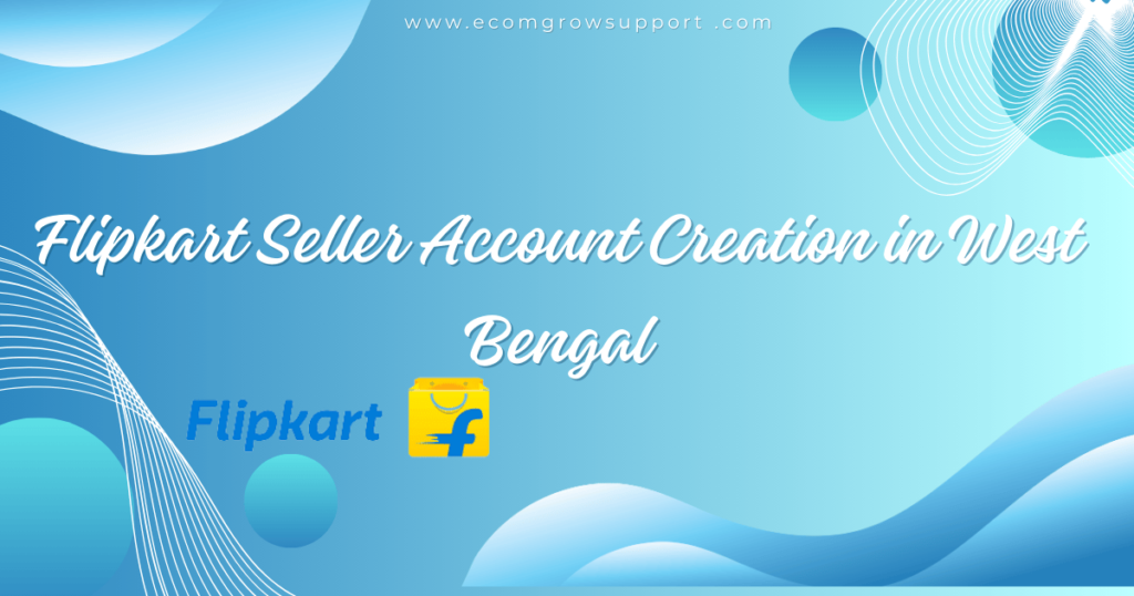 Flipkart Seller Account Creation in West Bengal