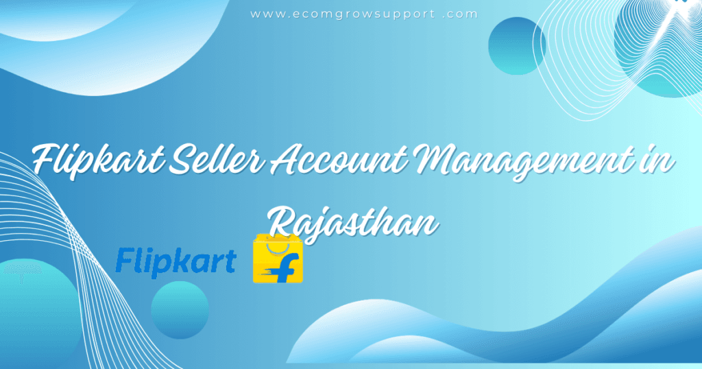 Flipkart Seller Account Management in Rajasthan