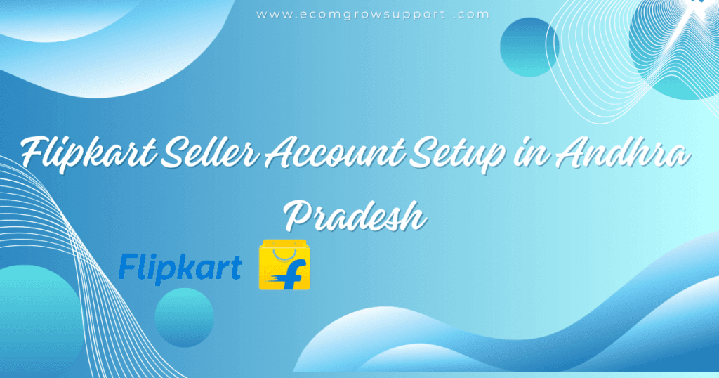 Flipkart Seller Account Setup in Andhra Pradesh