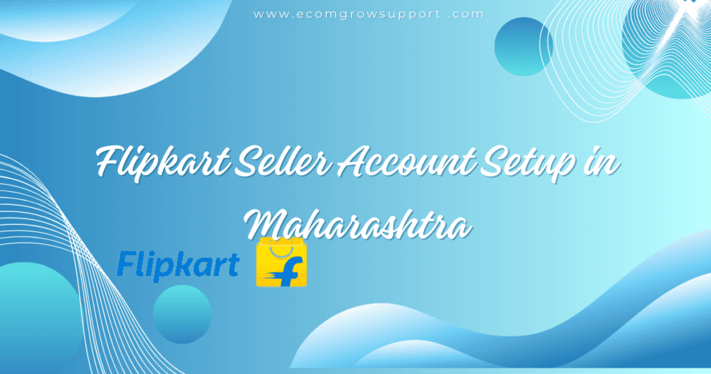 Flipkart Seller Account Setup in Maharashtra