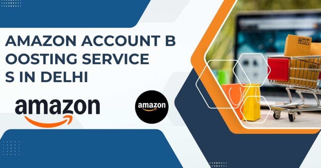 Amazon account boosting services in Delhi