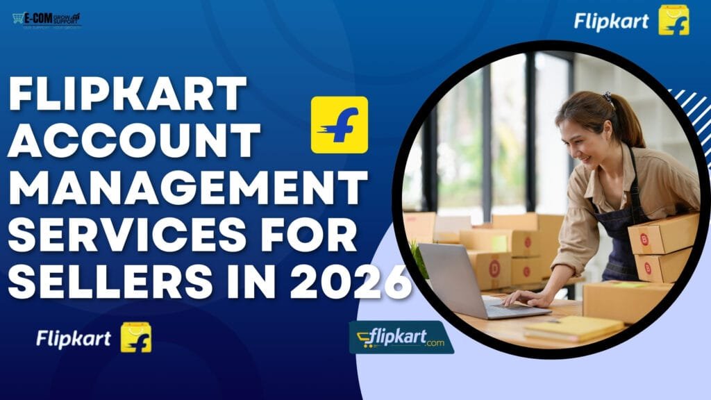 Flipkart Account Management Services for Sellers in 2026
