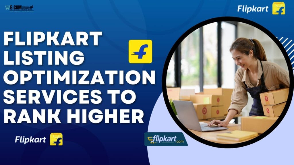Flipkart Listing Optimization Services to Rank Higher