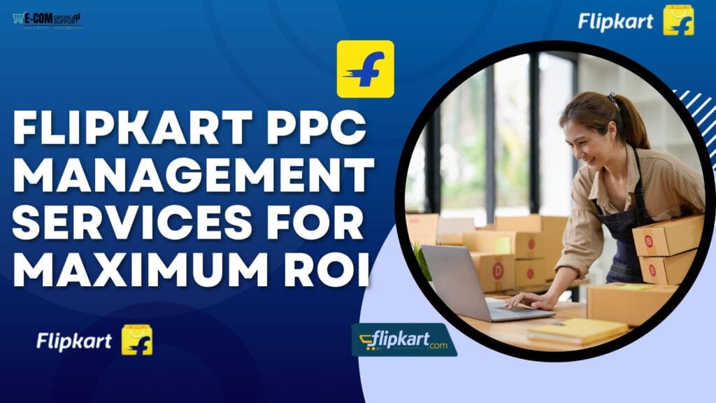 Flipkart PPC Management Services for Maximum ROI