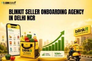 Blinkit Seller Onboarding Agency Delhi NCR