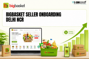 BigBasket Seller Onboarding Delhi NCR: 7 Powerful Benefits for Faster Business Growth 1 BigBasket Seller Onboarding Delhi NCR