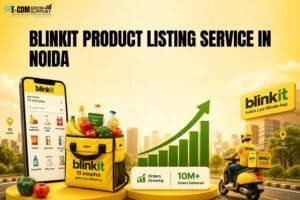 Blinkit Product Listing Service Noida: 7 Powerful Benefits for Better Quick Commerce Growth 1 Blinkit Product Listing Service Noida