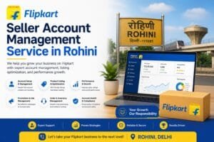 Flipkart Seller Management in Rohini: 9 Powerful Ways to Improve Your Online Store 1 Flipkart Seller Management in Rohini