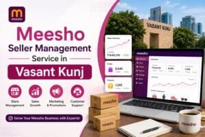 Meesho Seller Management in Vasant Kunj: 8 Powerful Ways to Manage Your Online Store 1 Meesho Seller Management in Vasant Kunj