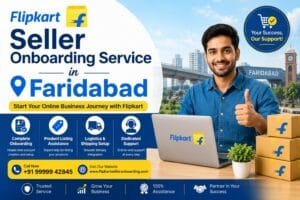 Flipkart Seller Onboarding in Faridabad: 9 Essential Steps to Start Selling Successfully 1 Flipkart Seller Onboarding in Faridabad