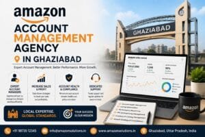 Amazon Account Management Agency in Ghaziabad: 10 Proven Ways to Manage Your Seller Account Better 1 Amazon Account Management Agency in Ghaziabad