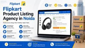 Flipkart Product Listing Agency in Noida: 8 Powerful Ways to Improve Your Online Store 1 Flipkart Product Listing Agency in Noida