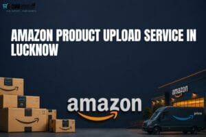 Amazon Product Upload Service in Lucknow: 7 Easy Ways to List Products Correctly 1 Amazon Product Upload Service in Lucknow