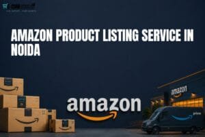 Amazon Product Listing Service in Noida: 9 Powerful Ways to Build Better Product Pages 1 Amazon Product Listing Service in Noida