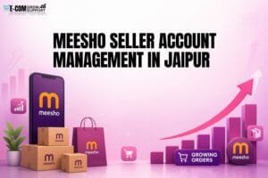 Meesho Seller Account Management in Jaipur: 6 Powerful Ways to Manage Your Store Better 1 Meesho Seller Account Management in Jaipur