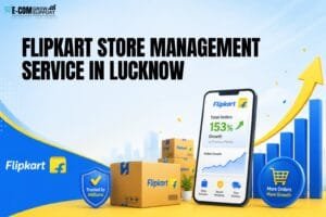 Flipkart Store Management Service in Lucknow: 8 Powerful Ways to Manage Your Online Store 1 Flipkart Store Management Service in Lucknow