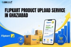 Flipkart Product Upload Service in Ghaziabad: 5 Smart Ways to Simplify Product Uploads 1 Flipkart Product Upload Service in Ghaziabad