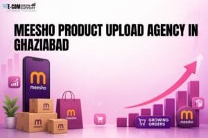 Meesho Product Upload Agency in Ghaziabad: Smart Ways to Build Better Catalogues 1 Meesho Product Upload Agency in Ghaziabad