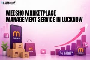 Meesho Marketplace Management in Lucknow: Effective Ways to Manage Your Store 1 Meesho Marketplace Management in Lucknow