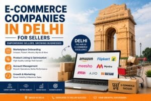 E-Commerce Companies in Delhi for Sellers: 7 Effective Ways to Choose the Right Partner 1 E-Commerce Companies in Delhi for Sellers
