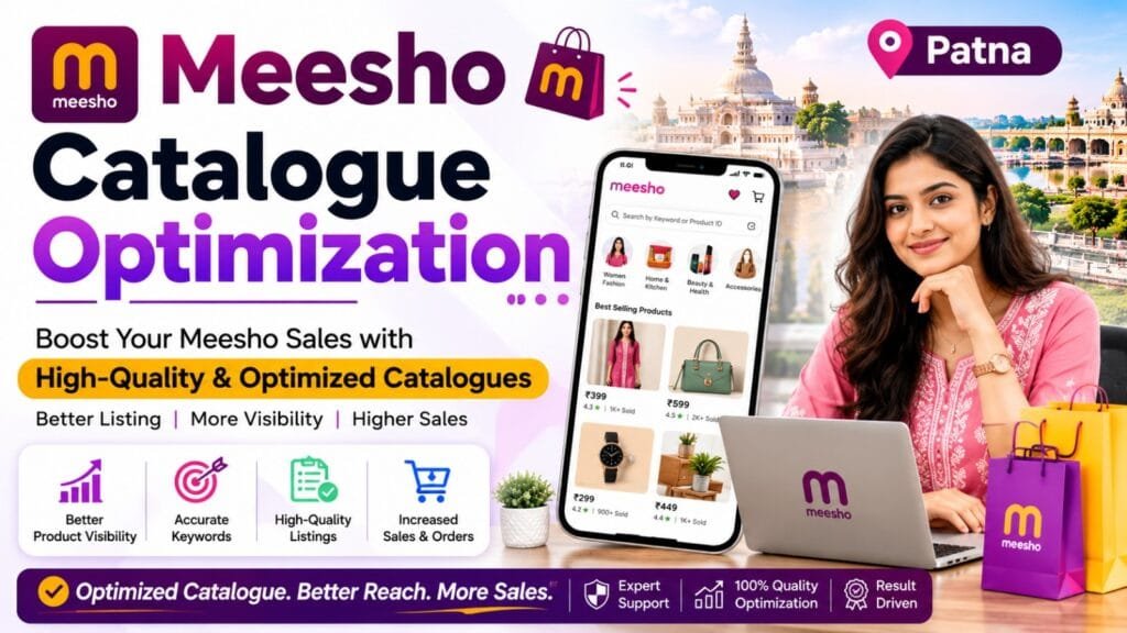Meesho Catalogue Optimization in Patna: 6 Effective Ways to Improve Your Product Listings 3 Meesho Catalogue Optimization in Patna