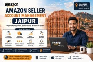 Amazon Seller Account Management in Jaipur: 6 Effective Ways to Manage Your Online Store 1 Amazon Seller Account Management in Jaipur