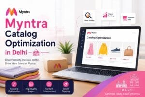 Myntra Catalog Optimization Service in Delhi: 9 Smart Ways to Improve Your Fashion Store 1 Myntra Catalog Optimization Service in Delhi