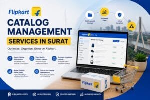 Flipkart Catalog Management Services in Surat: 8 Smart Ways to Manage Your Online Store 1 Flipkart Catalog Management Services in Surat