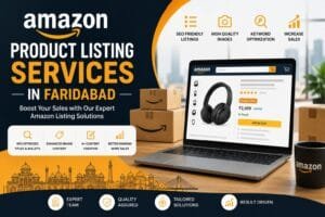 Amazon Product Listing Services in Faridabad: 9 Smart Ways to Improve Your Online Store 1 Amazon Product Listing Services in Faridabad