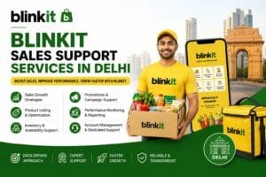 Blinkit Sales Support Services in Delhi: 9 Smart Ways to Strengthen Your Online Sales 1 Blinkit Sales Support Services in Delhi