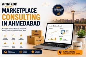Amazon Marketplace Consulting in Ahmedabad: 5 Proven Ways to Build a Stronger Seller Business 1 Amazon Marketplace Consulting in Ahmedabad