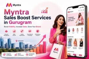 Myntra Sales Boost Services in Gurugram: A Practical Growth Guide for Fashion Sellers 1 Myntra Sales Boost Services in Gurugram
