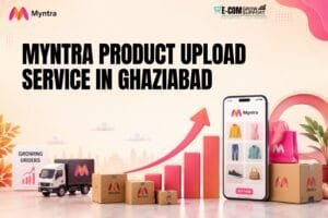 Myntra Product Upload Service in Ghaziabad: 8 Smart Ways to Manage Product Uploads 1 Myntra Product Upload Service in Ghaziabad
