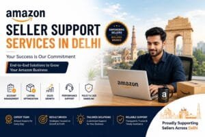 Amazon Seller Support Services in Delhi: Complete Guide for Online Sellers 1 Amazon Seller Support Services in Delhi