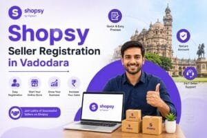 Shopsy Seller Registration in Vadodara