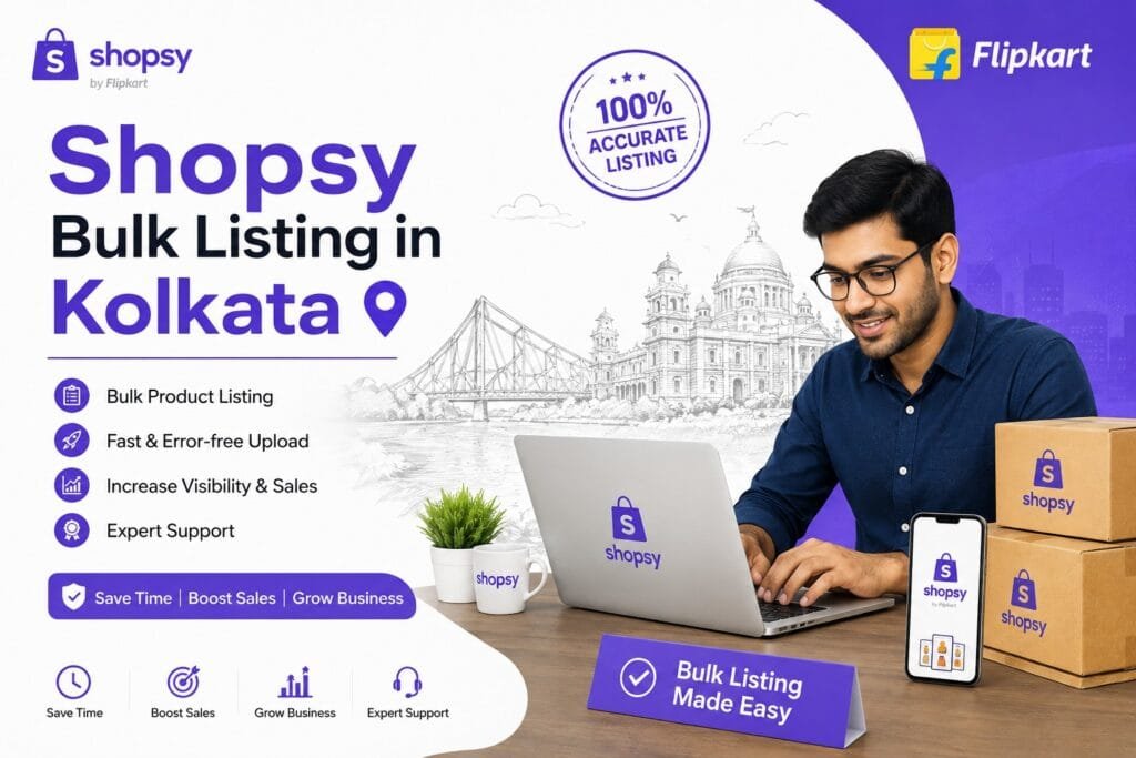 Shopsy Bulk Listing in Kolkata: 3 Smart Ways to Manage Large Product Catalogues 5 Shopsy Bulk Listing in Kolkata