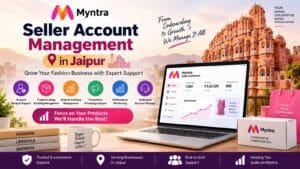 Myntra Seller Account Management in Jaipur: 9 Powerful Benefits for Brands 1 Myntra Seller Account Management in Jaipur
