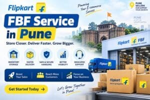 Flipkart FBF Service in Pune: 4 Powerful Benefits for Sellers 1 Flipkart FBF Service in Pune