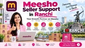 Meesho Seller Support in Ranchi: 5 Smart Ways to Manage and Grow Your Online Store 1 Meesho Seller Support in Ranchi